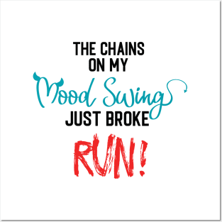 The Chains on my Mood Swing just broke, RUN! Posters and Art